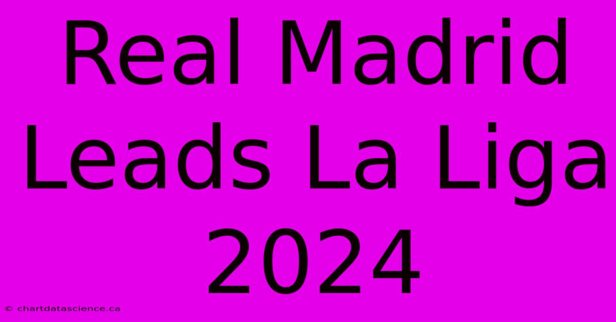 Real Madrid Leads La Liga 2024