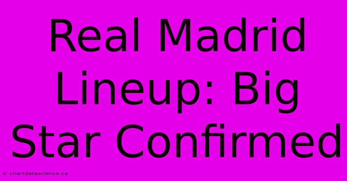 Real Madrid Lineup: Big Star Confirmed