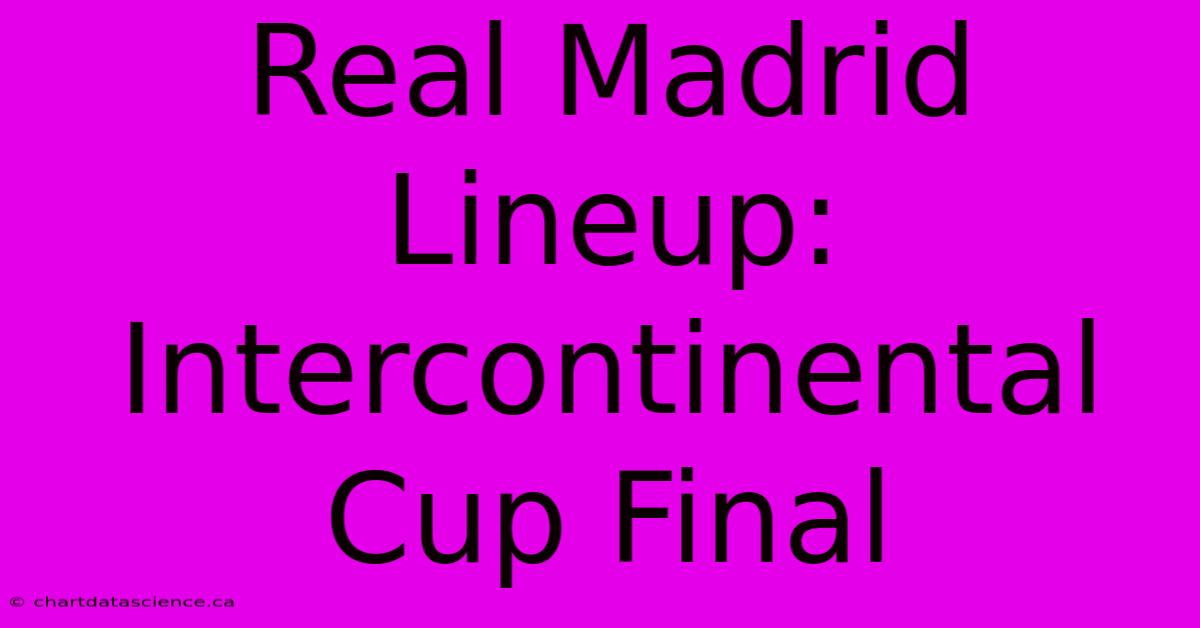 Real Madrid Lineup: Intercontinental Cup Final