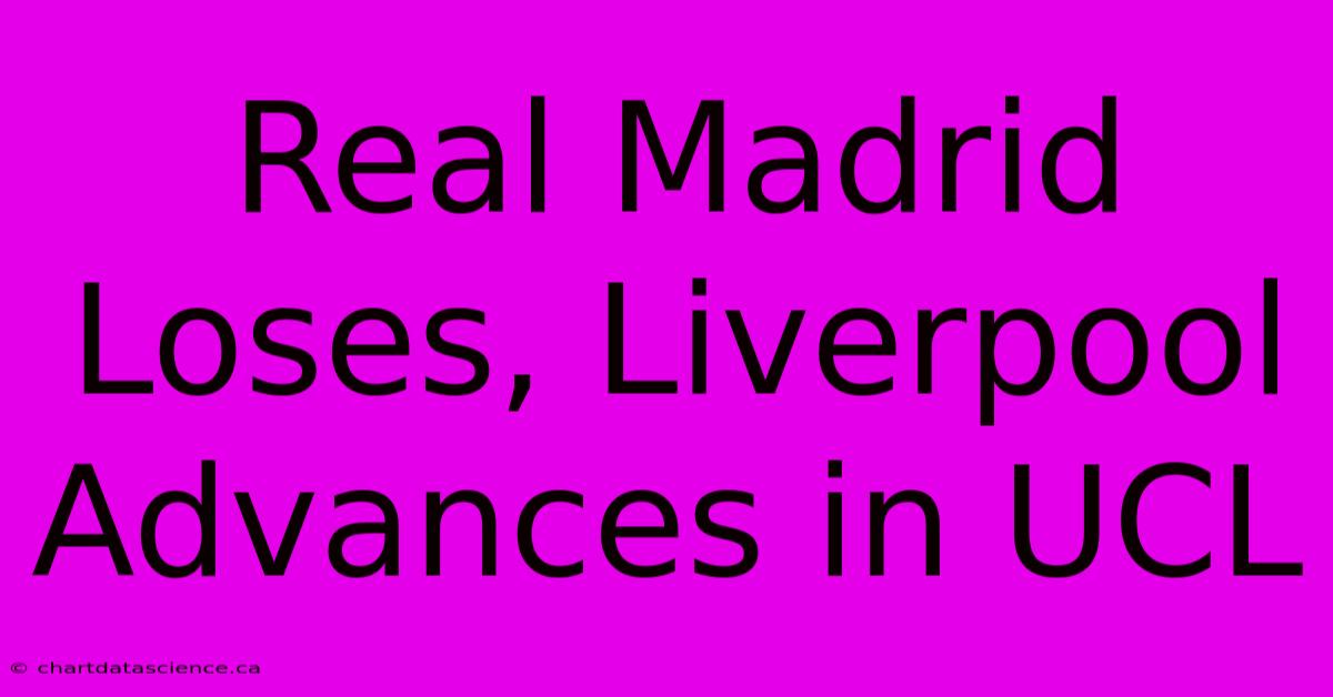 Real Madrid Loses, Liverpool Advances In UCL