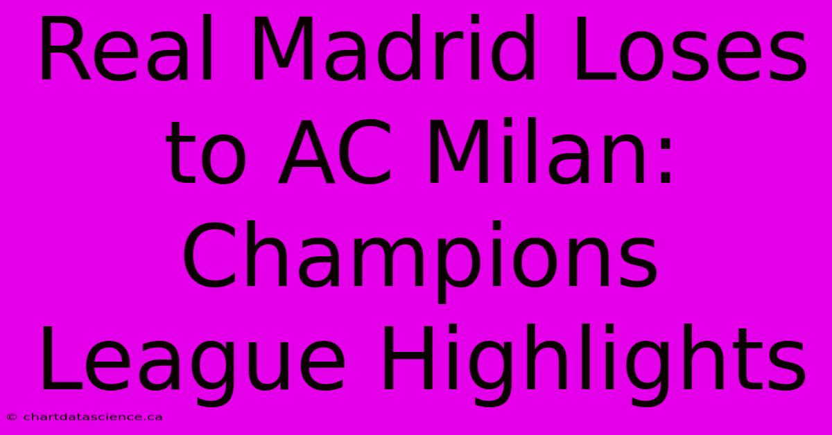 Real Madrid Loses To AC Milan: Champions League Highlights