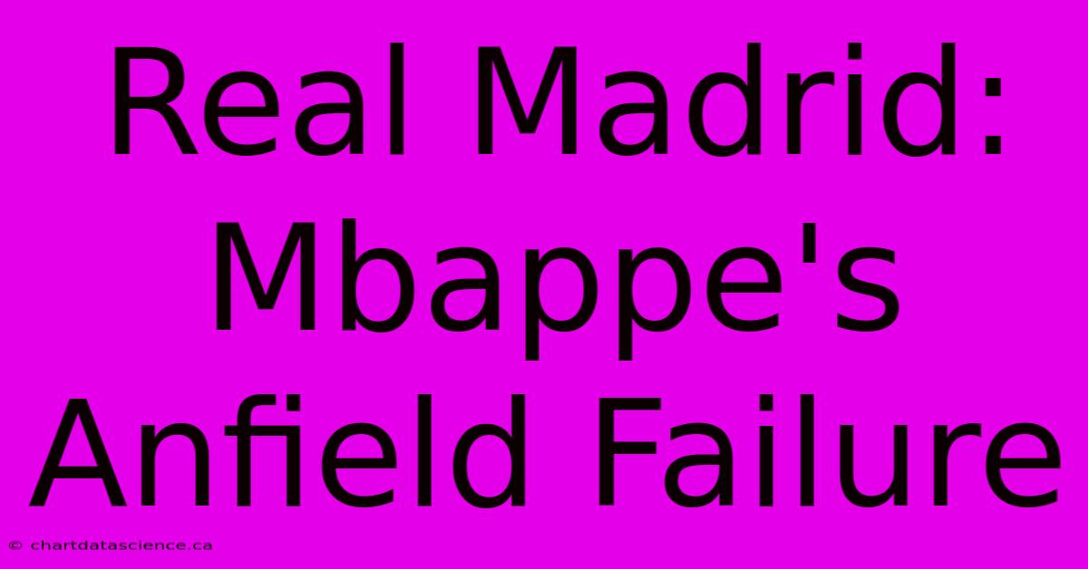 Real Madrid: Mbappe's Anfield Failure