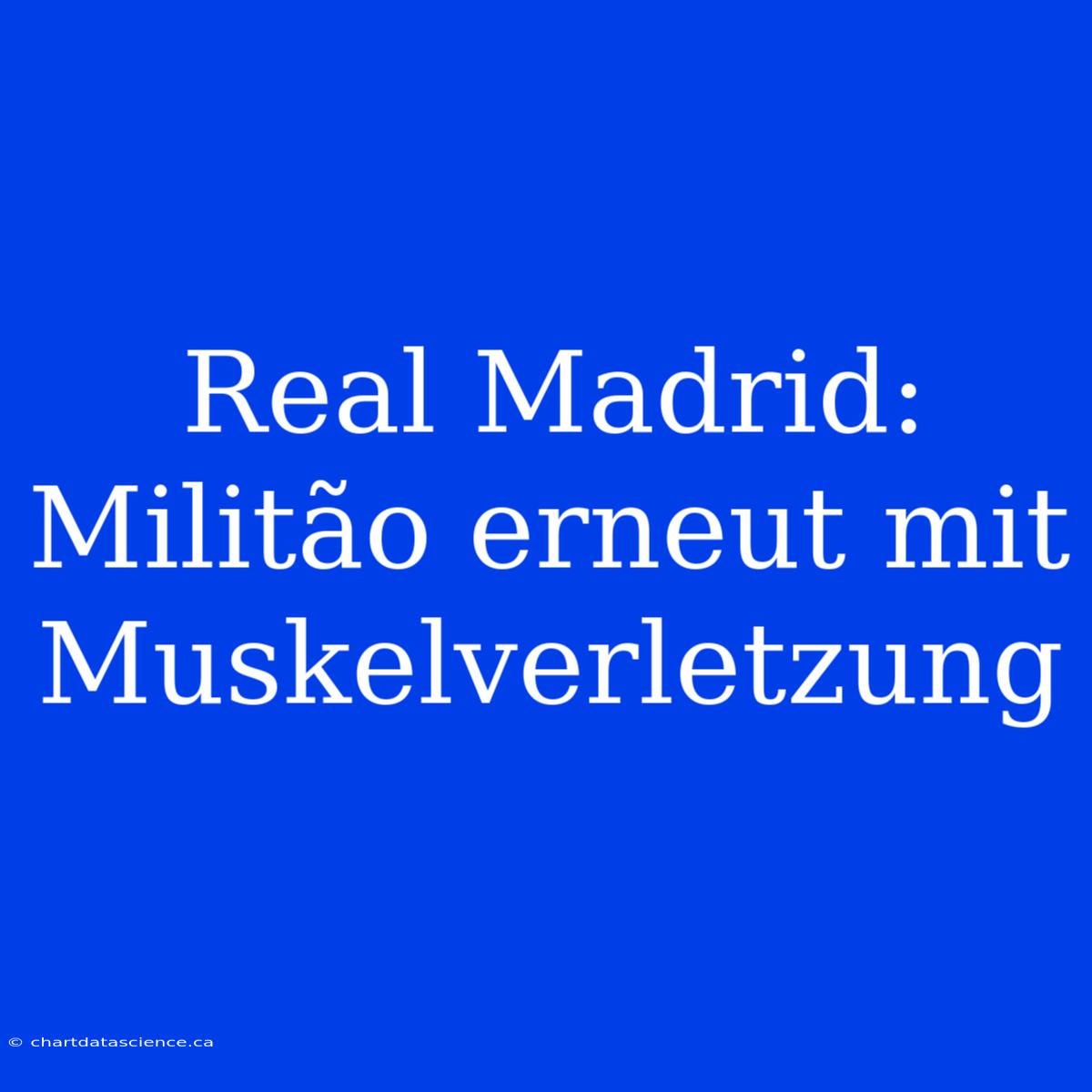 Real Madrid: Militão Erneut Mit Muskelverletzung