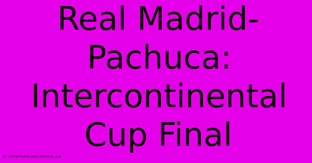 Real Madrid-Pachuca: Intercontinental Cup Final