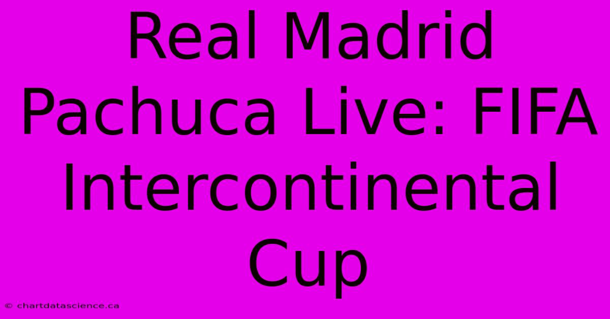 Real Madrid Pachuca Live: FIFA Intercontinental Cup