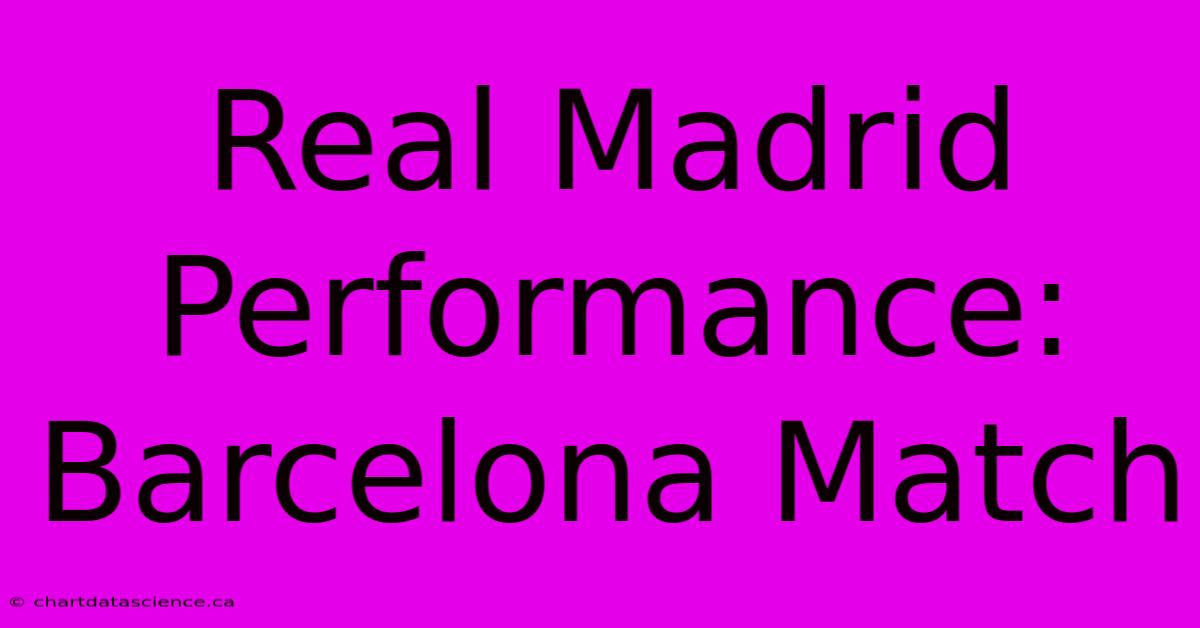 Real Madrid Performance: Barcelona Match