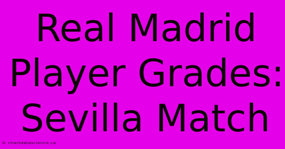 Real Madrid Player Grades: Sevilla Match