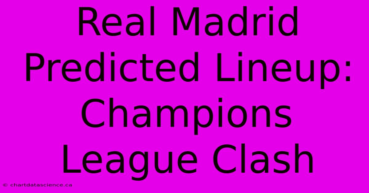 Real Madrid Predicted Lineup: Champions League Clash