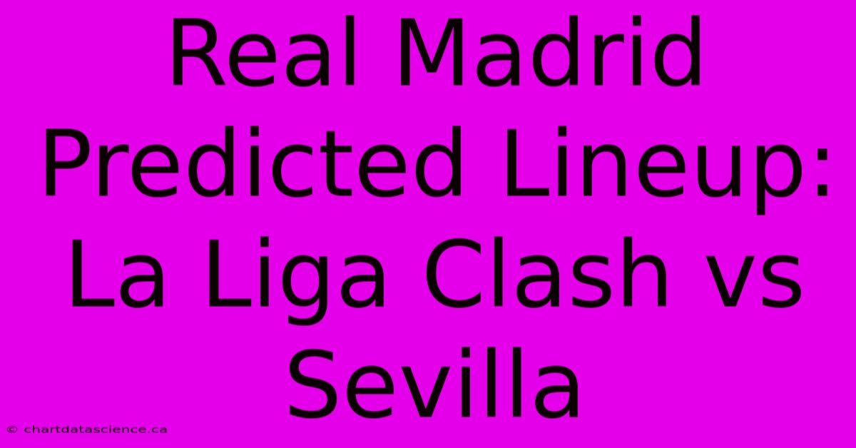 Real Madrid Predicted Lineup: La Liga Clash Vs Sevilla