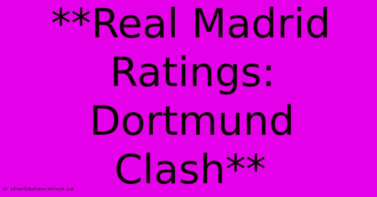 **Real Madrid Ratings: Dortmund Clash**