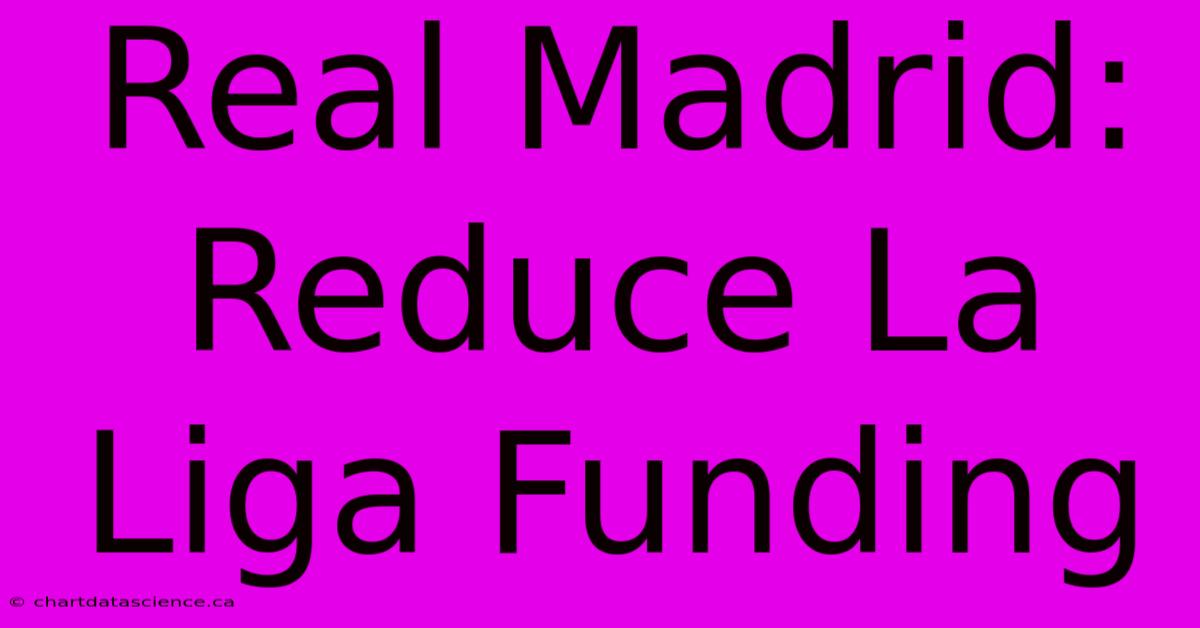 Real Madrid: Reduce La Liga Funding