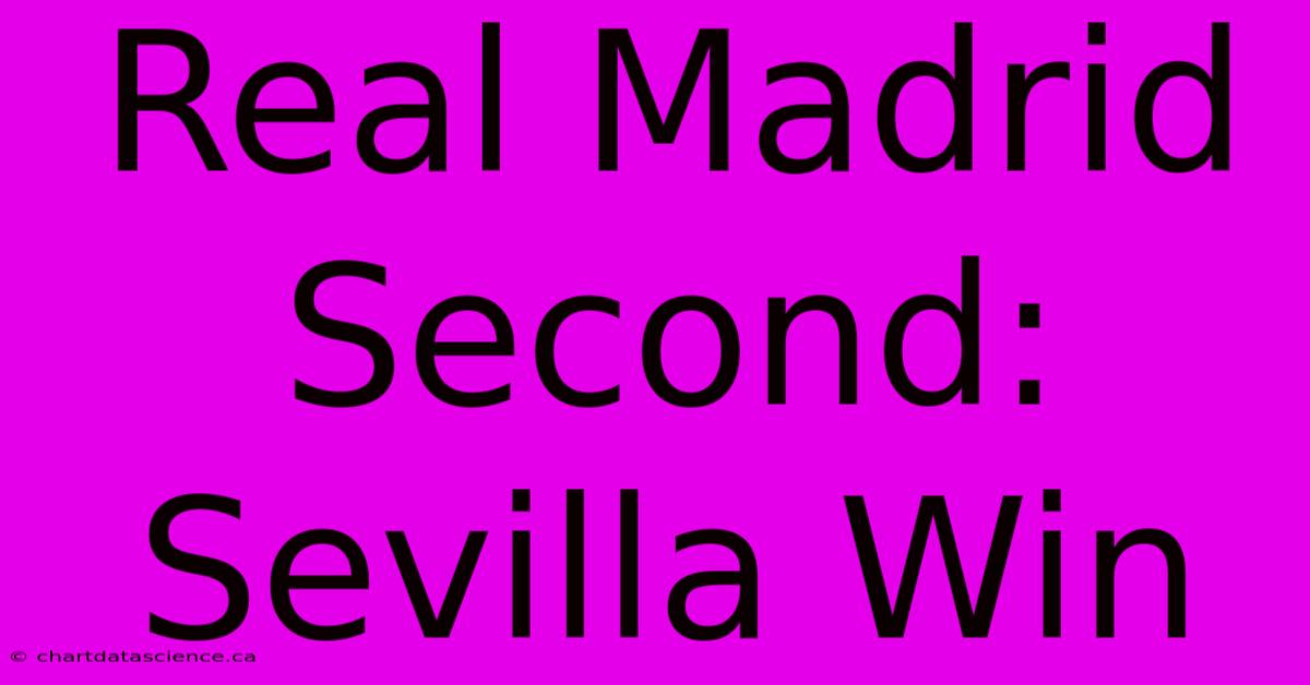 Real Madrid Second: Sevilla Win