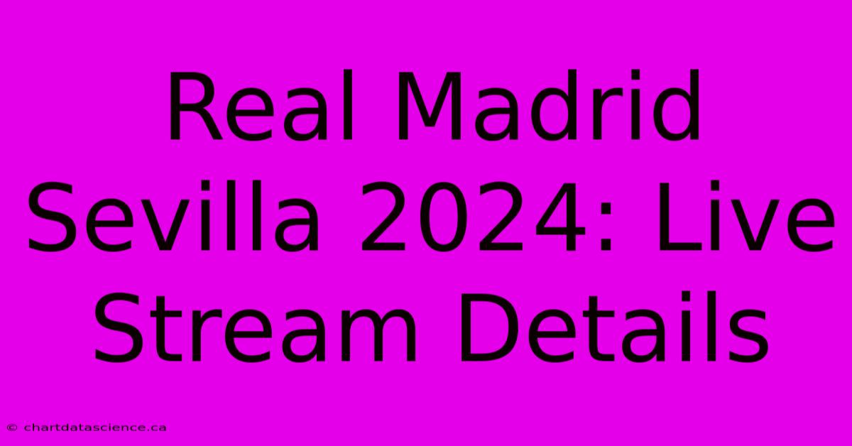 Real Madrid Sevilla 2024: Live Stream Details