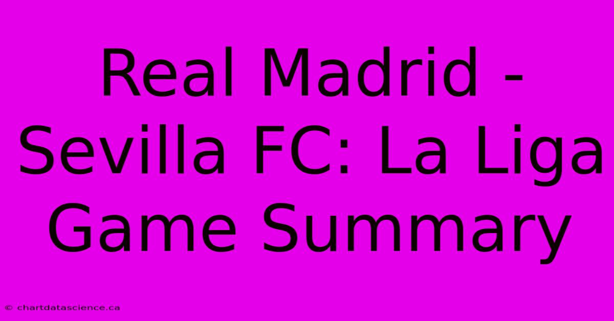 Real Madrid - Sevilla FC: La Liga Game Summary