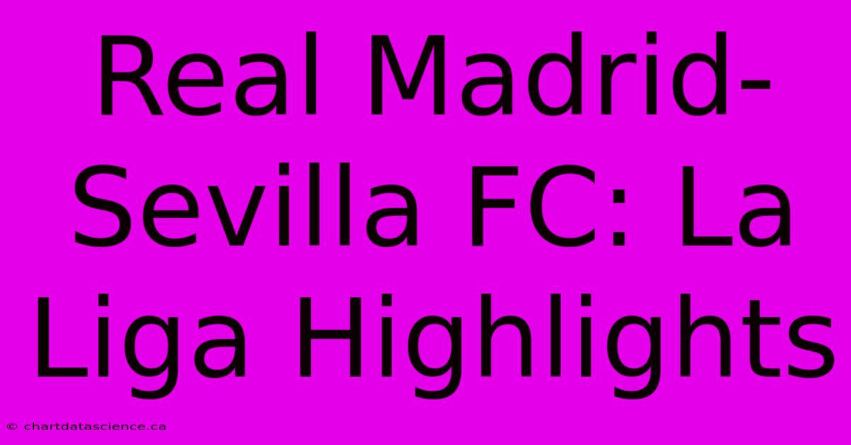 Real Madrid-Sevilla FC: La Liga Highlights