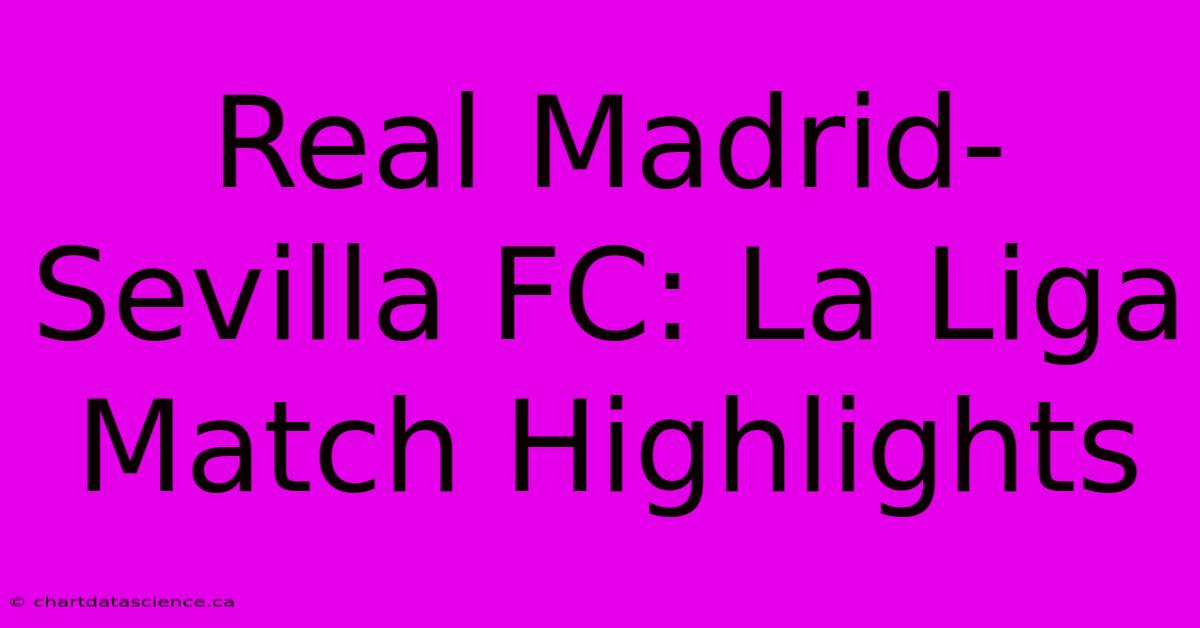 Real Madrid-Sevilla FC: La Liga Match Highlights