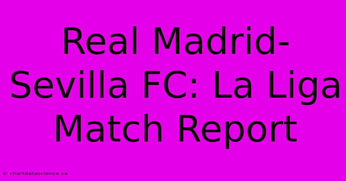 Real Madrid-Sevilla FC: La Liga Match Report