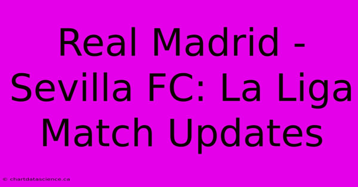 Real Madrid - Sevilla FC: La Liga Match Updates