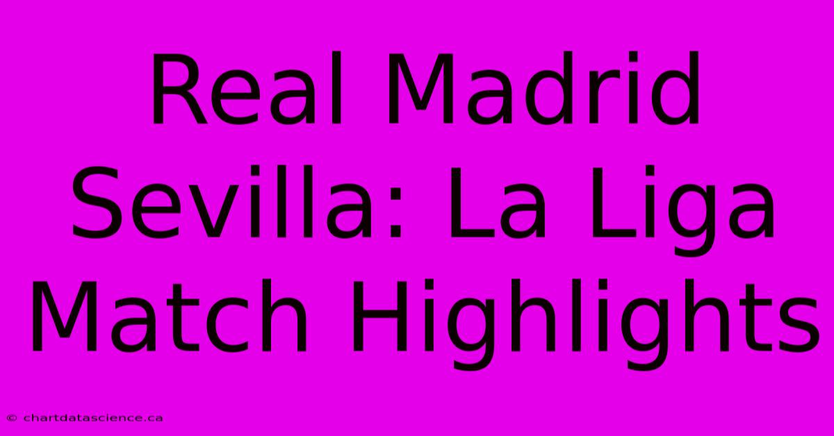 Real Madrid Sevilla: La Liga Match Highlights