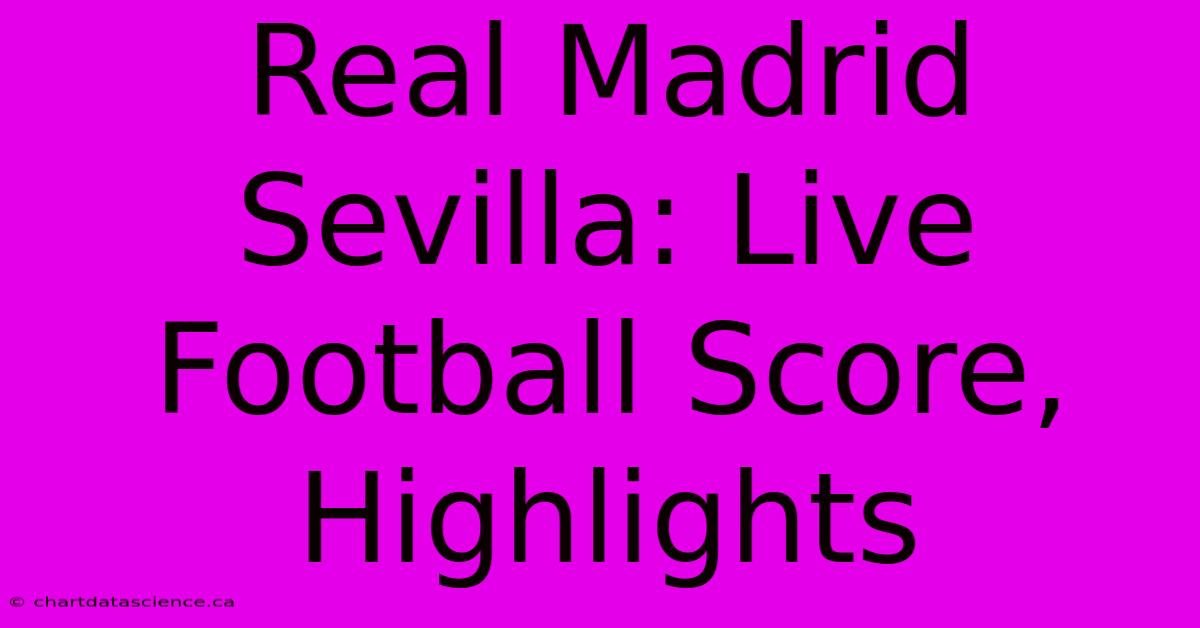 Real Madrid Sevilla: Live Football Score, Highlights