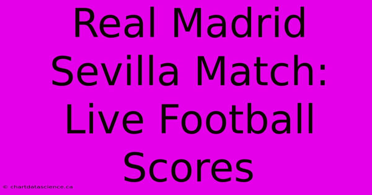 Real Madrid Sevilla Match: Live Football Scores