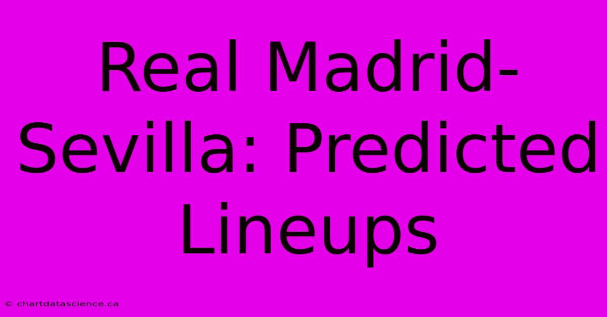 Real Madrid-Sevilla: Predicted Lineups