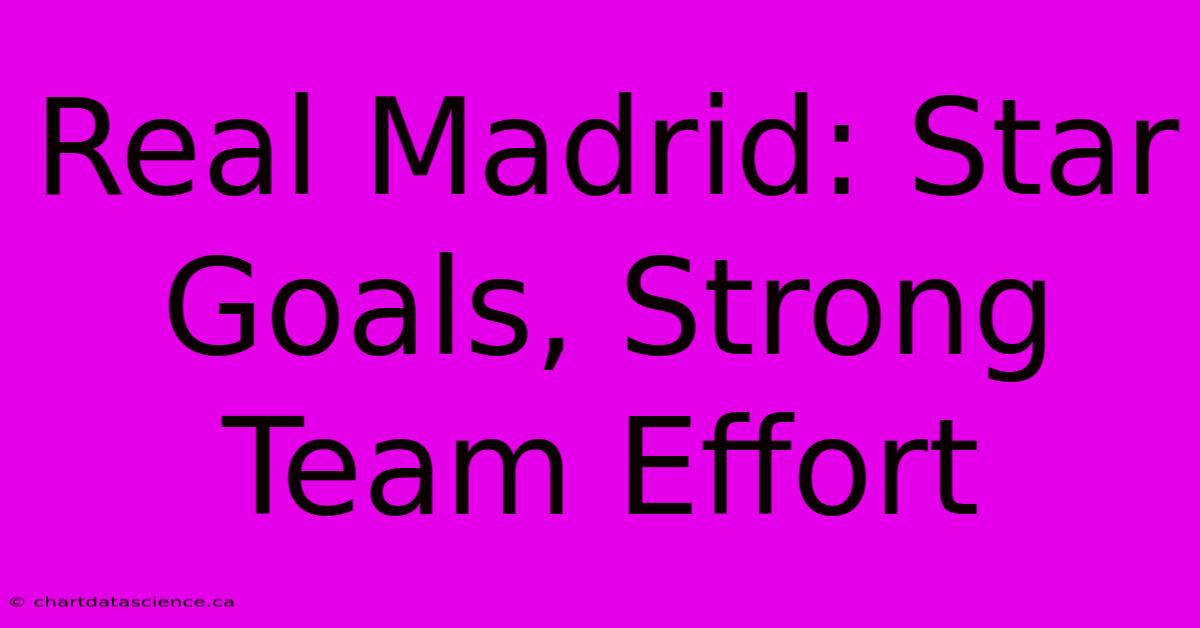 Real Madrid: Star Goals, Strong Team Effort