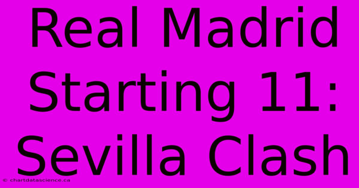 Real Madrid Starting 11: Sevilla Clash