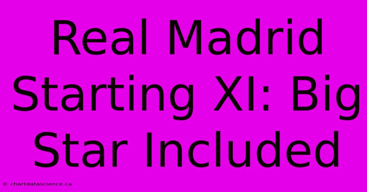 Real Madrid Starting XI: Big Star Included