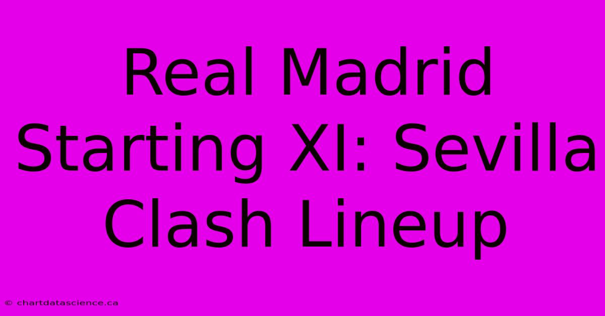 Real Madrid Starting XI: Sevilla Clash Lineup