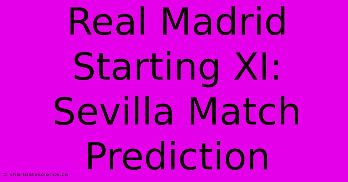 Real Madrid Starting XI: Sevilla Match Prediction