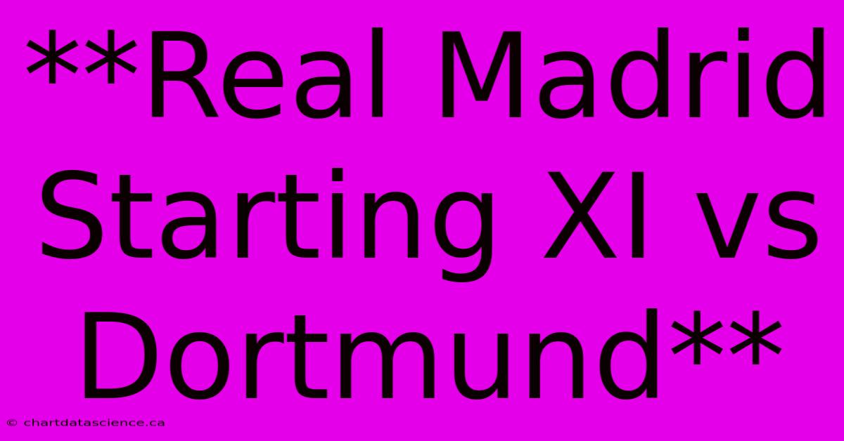 **Real Madrid Starting XI Vs Dortmund**