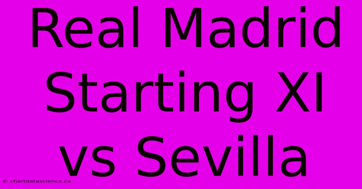 Real Madrid Starting XI Vs Sevilla