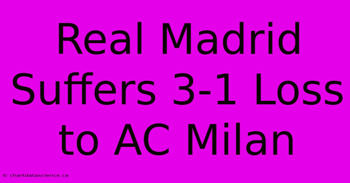 Real Madrid Suffers 3-1 Loss To AC Milan