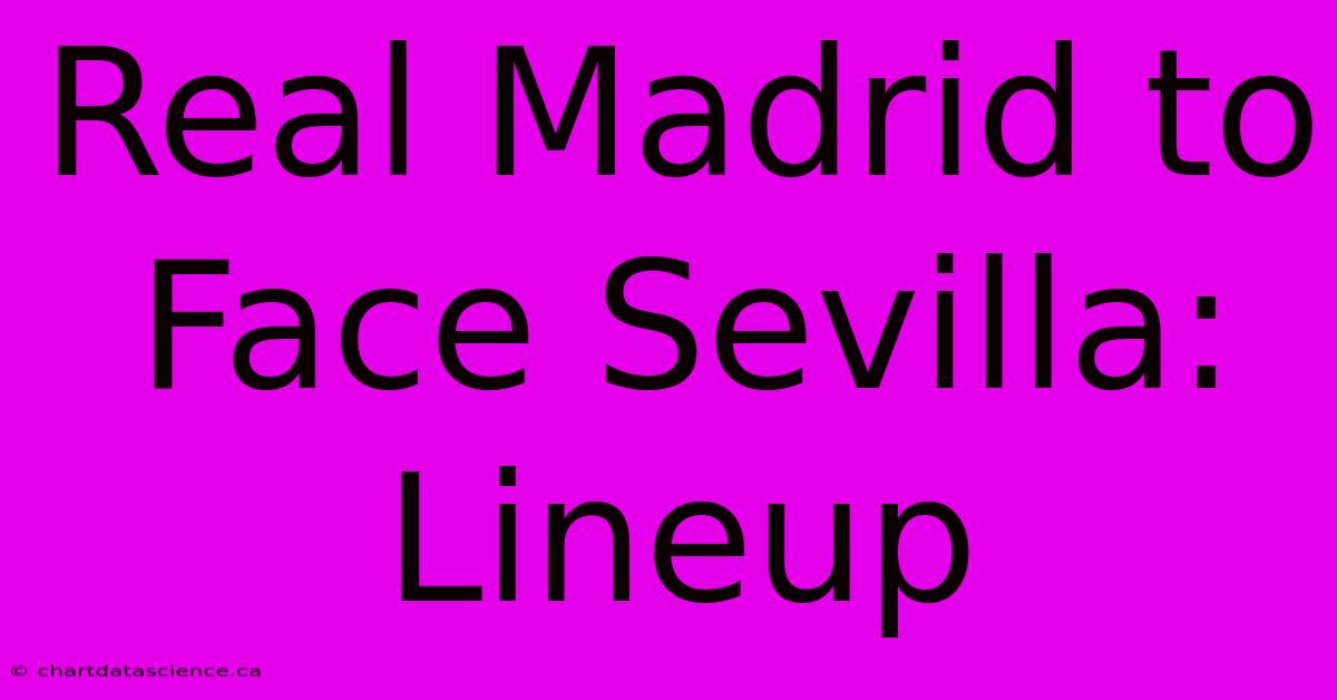 Real Madrid To Face Sevilla: Lineup