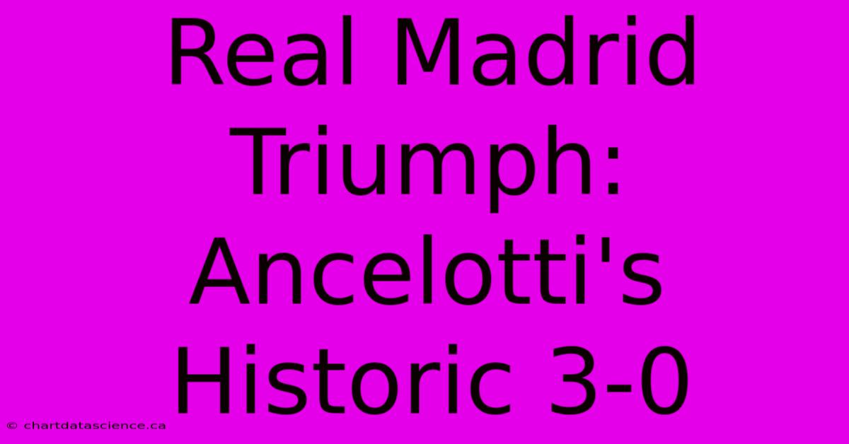 Real Madrid Triumph: Ancelotti's Historic 3-0