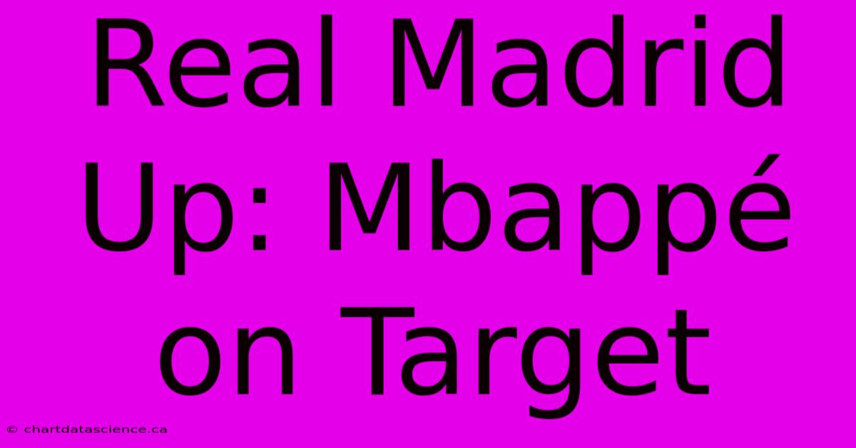 Real Madrid Up: Mbappé On Target