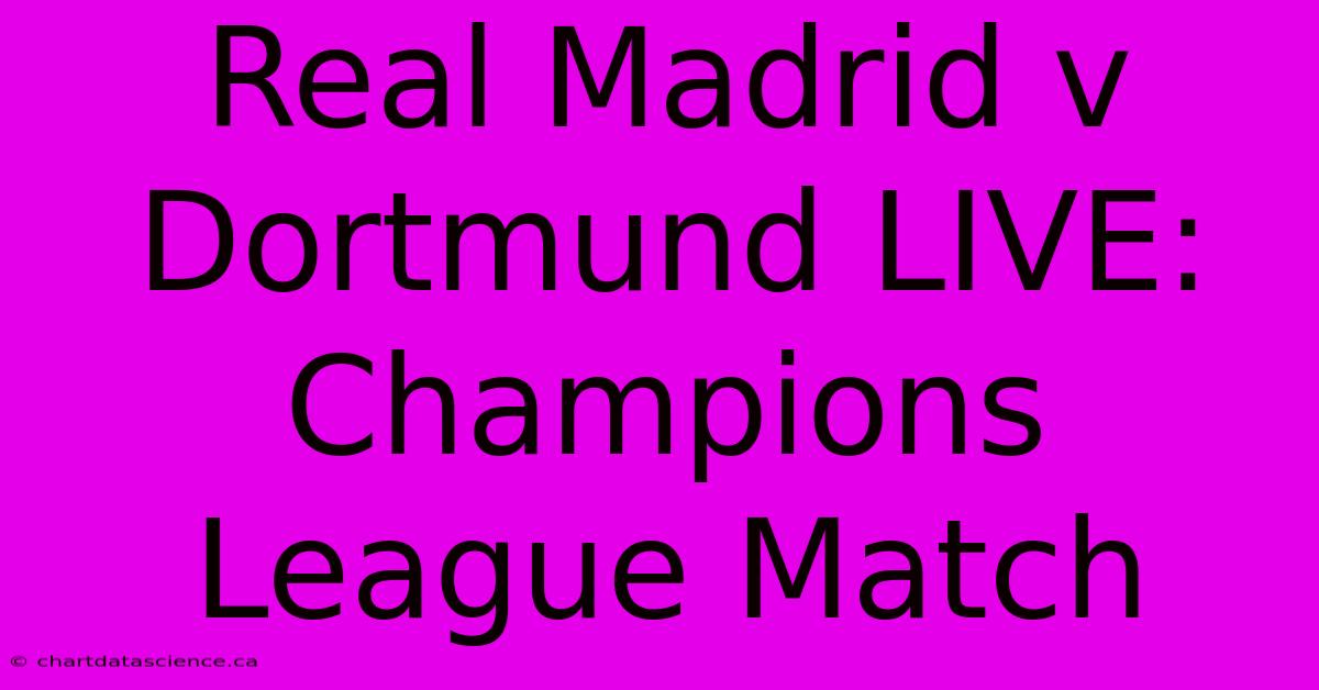 Real Madrid V Dortmund LIVE: Champions League Match