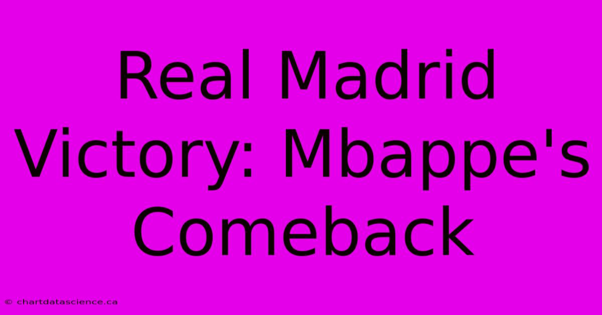 Real Madrid Victory: Mbappe's Comeback