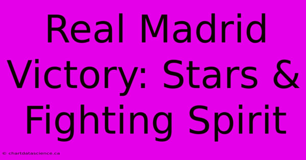 Real Madrid Victory: Stars & Fighting Spirit