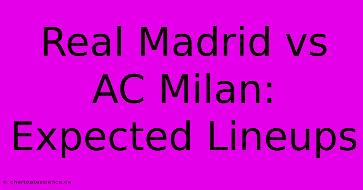 Real Madrid Vs AC Milan: Expected Lineups