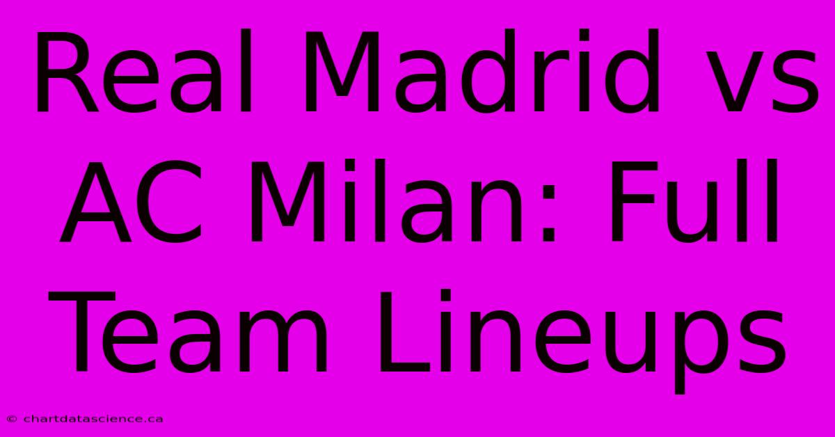 Real Madrid Vs AC Milan: Full Team Lineups