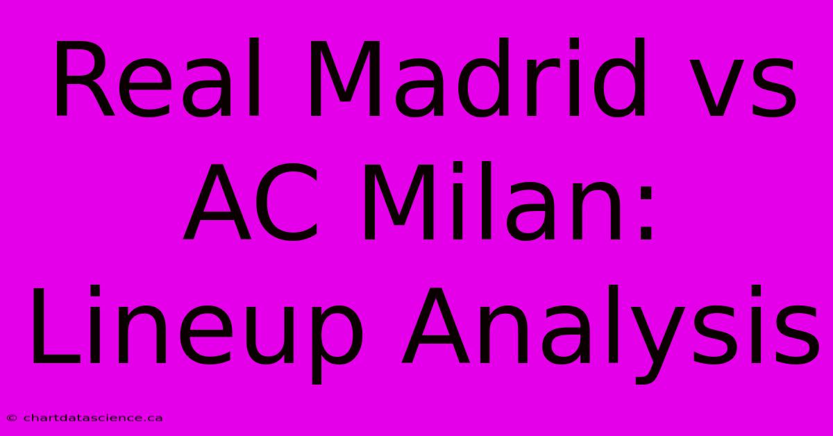 Real Madrid Vs AC Milan: Lineup Analysis