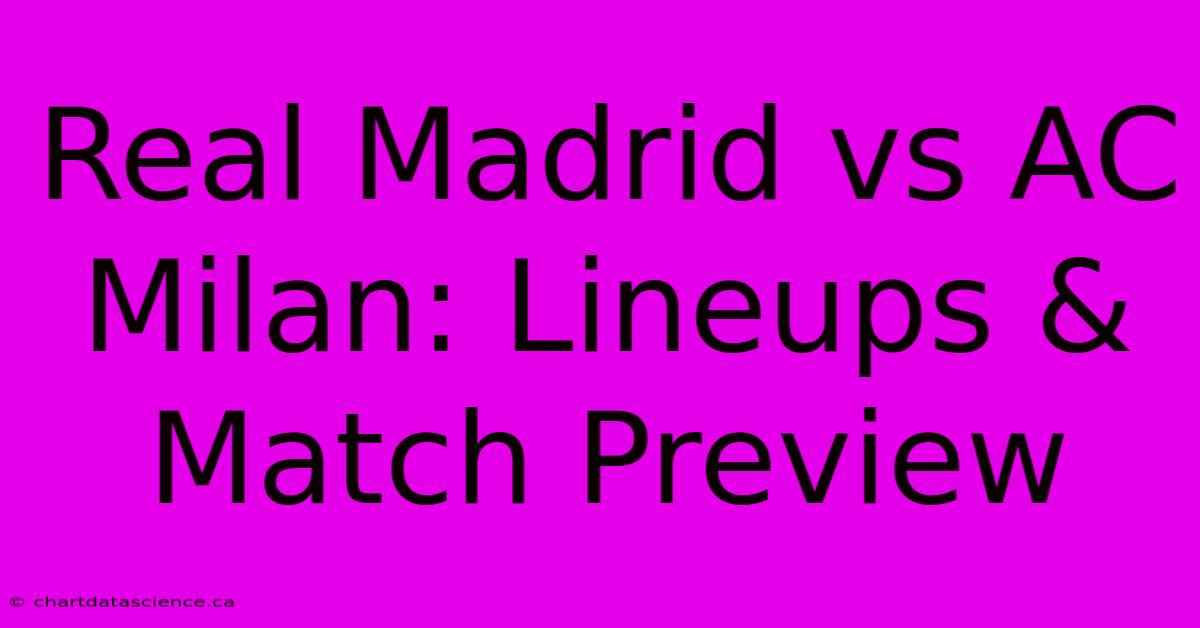 Real Madrid Vs AC Milan: Lineups & Match Preview