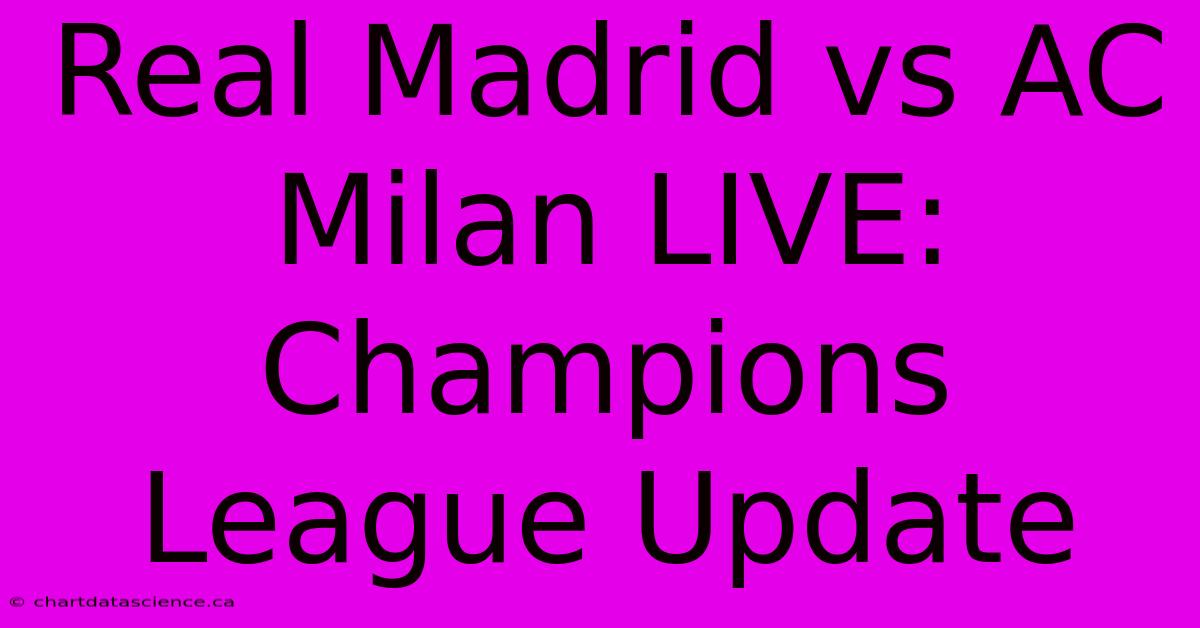 Real Madrid Vs AC Milan LIVE: Champions League Update