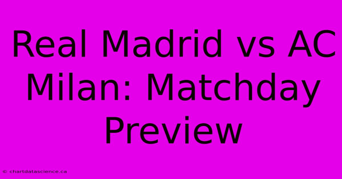 Real Madrid Vs AC Milan: Matchday Preview 