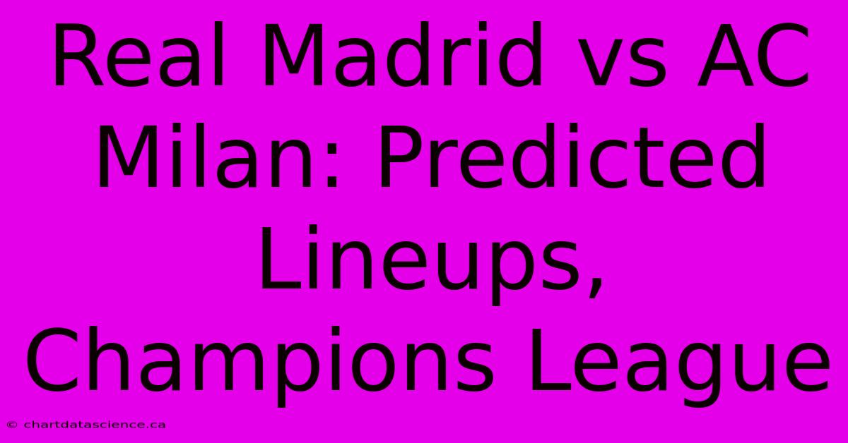 Real Madrid Vs AC Milan: Predicted Lineups, Champions League