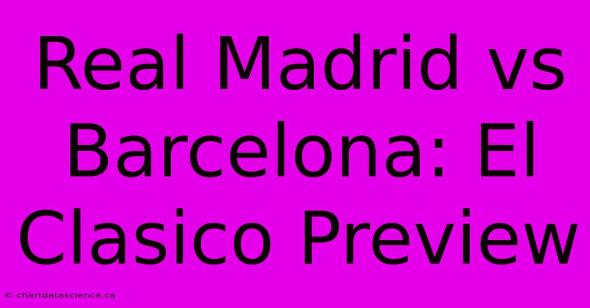 Real Madrid Vs Barcelona: El Clasico Preview