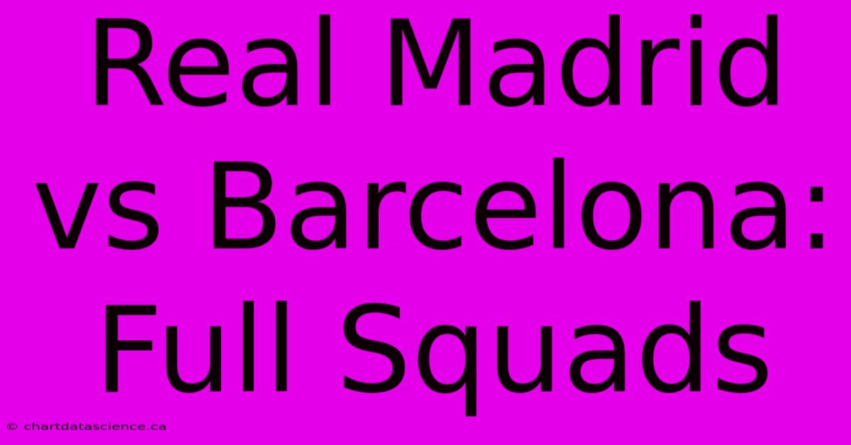 Real Madrid Vs Barcelona: Full Squads