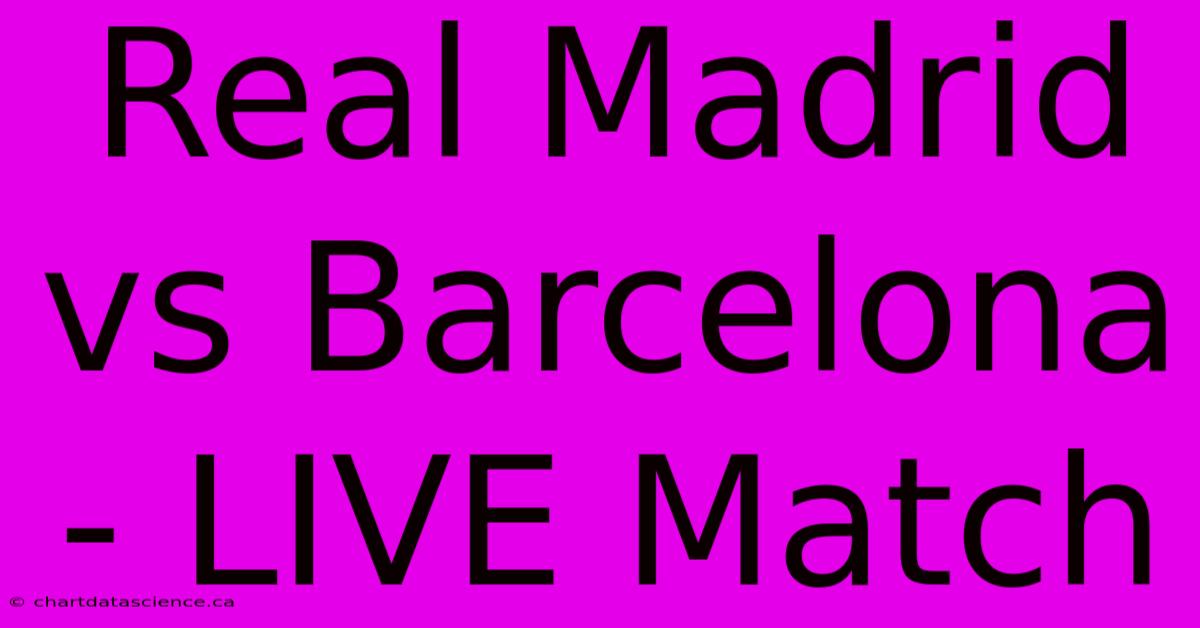 Real Madrid Vs Barcelona - LIVE Match